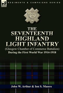 Front cover_The Seventeenth Highland Light Infantry (Glasgow Chamber of Commerce Battalion) During the First World War 1914-1918