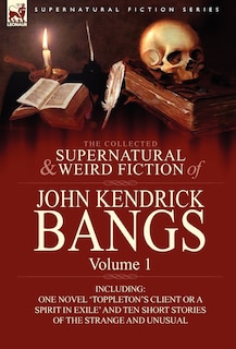 Couverture_The Collected Supernatural And Weird Fiction Of John Kendrick Bangs