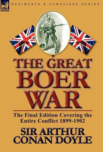 The Great Boer War: The Final Edition Covering the Entire Conflict 1899-1902