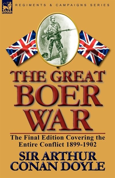 The Great Boer War: The Final Edition Covering The Entire Conflict 1899-1902