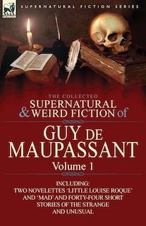Front cover_The Collected Supernatural And Weird Fiction Of Guy De Maupassant