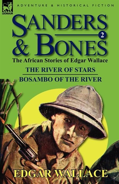 Sanders & Bones-the African Adventures: 2-the River Of Stars & Bosambo Of The River