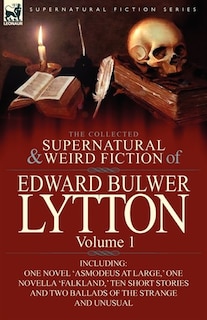 Front cover_The Collected Supernatural And Weird Fiction Of Edward Bulwer Lytton-volume 1