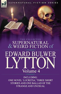 Front cover_The Collected Supernatural And Weird Fiction Of Edward Bulwer Lytton-volume 4