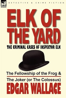 Front cover_Elk Of The Yard-the Criminal Cases Of Inspector Elk