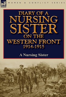 Front cover_Diary Of A Nursing Sister On The Western Front 1914-1915