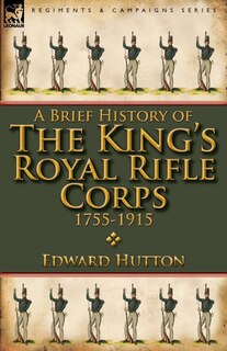 Front cover_A Brief History Of The King's Royal Rifle Corps 1755-1915