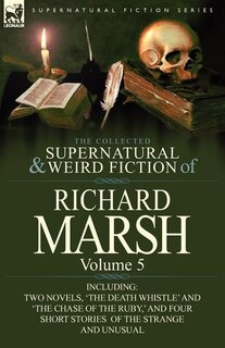 Front cover_The Collected Supernatural And Weird Fiction Of Richard Marsh