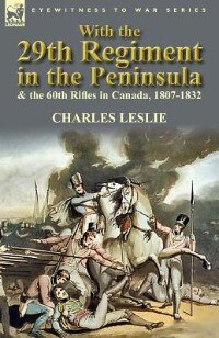 Front cover_With The 29th Regiment In The Peninsula & The 60th Rifles In Canada, 1807-1832