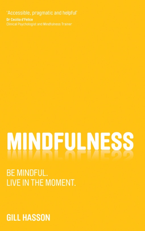 Mindfulness: Be mindful. Live in the moment.