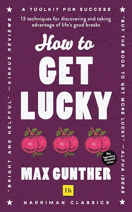 How to Get Lucky (Harriman Classics): 13 techniques for discovering and taking advantage of life’s good breaks