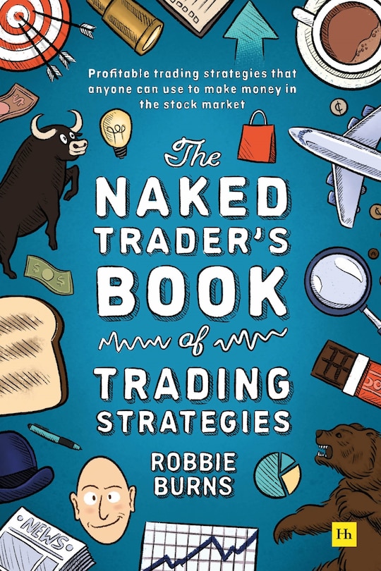 The Naked Trader's Book of Trading Strategies: Proven ways to make money investing in the stock market