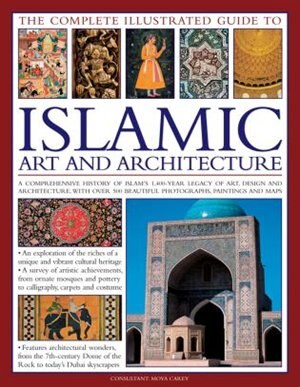 Front cover_The Complete Illustrated Guide To Islamic Art And Architecture