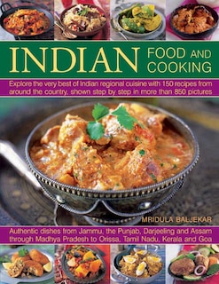 Indian Food And Cooking: Explore The Very Best Of Indian Regional Cuisine With 150 Recipes From Around The Country, Shown Step By Step In More Than 850 Pictures