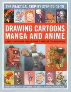 The Practical Step-by-step Guide To Drawing Cartoons, Manga And Anime: Expert Techniques And Projects, Shown In More Than 2500 Illlustrations by Ivan Hissey