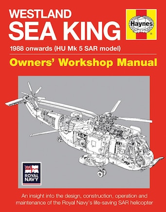 Westland Sea King Owners' Workshop Manual: 1988 onwards (HU Mk.5 SAR model) - An insight into the design, construction, operation and maintenance of the Royal Navy's life-saving SAR helicopter