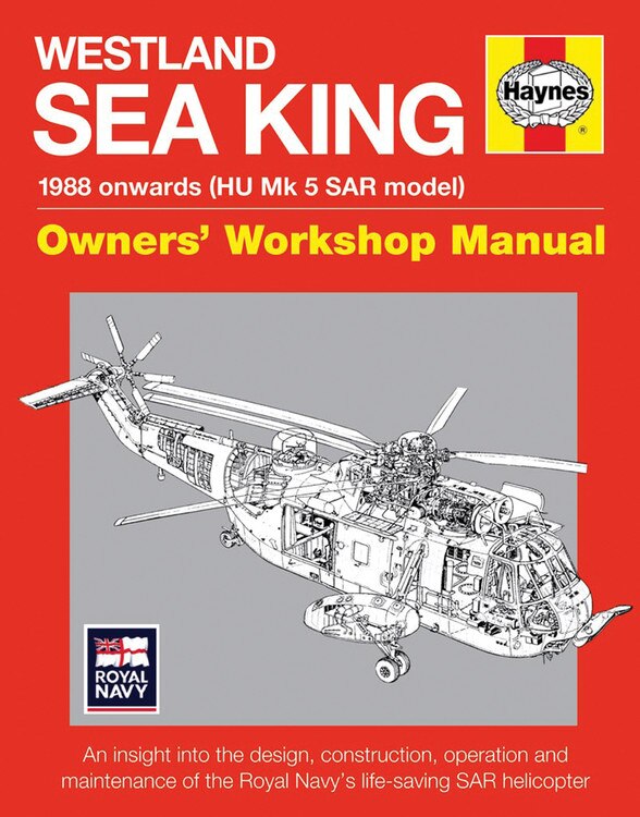 Westland Sea King Owners' Workshop Manual: 1988 onwards (HU Mk.5 SAR model) - An insight into the design, construction, operation and maintenance of the Royal Navy's life-saving SAR helicopter