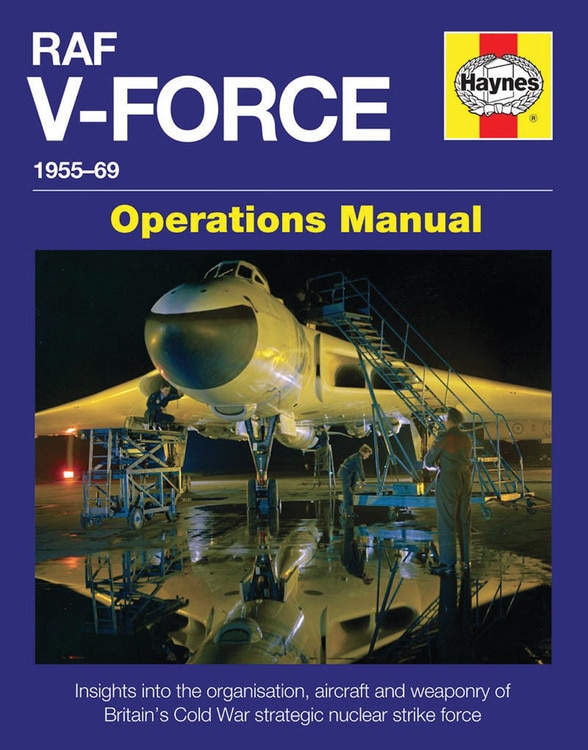 RAF V-Force 1955-69: Insights into the organisation, aircraft and weaponry of Britain's Cold War strategic nuclear strike force