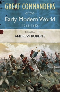 Front cover_The Great Commanders of the Early Modern World 1567-1865