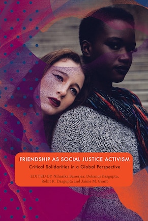 Friendship As Social Justice Activism: Critical Solidarities In A Global Perspective