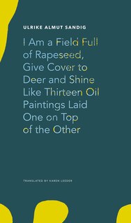 Couverture_I Am A Field Full Of Rapeseed, Give Cover To Deer And Shine Like Thirteen Oil Paintings Laid One On Top Of The Other