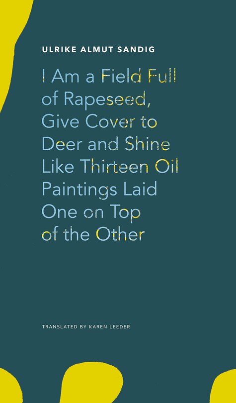 Couverture_I Am A Field Full Of Rapeseed, Give Cover To Deer And Shine Like Thirteen Oil Paintings Laid One On Top Of The Other