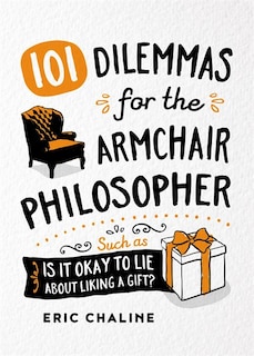 101 DILEMMAS FOR THE ARMCHAIR PHILOSOPHE