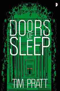 Doors Of Sleep: Journals Of Zaxony Delatree by Tim Pratt
