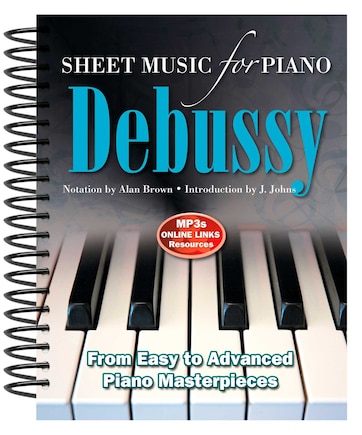 Debussy: Sheet Music For Piano: From Easy To Advanced; Over 25 Masterpieces