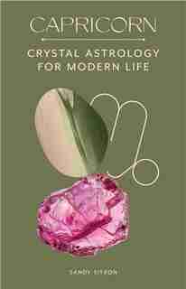 Capricorn: Crystal Astrology for Modern Life by Sandy Sitron