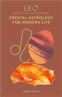 Leo: Crystal Astrology for Modern Life by Sandy Sitron