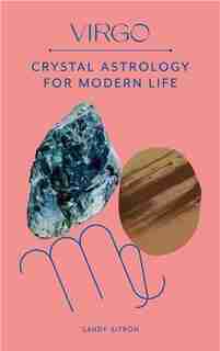 Virgo: Crystal Astrology for Modern Life by Sandy Sitron