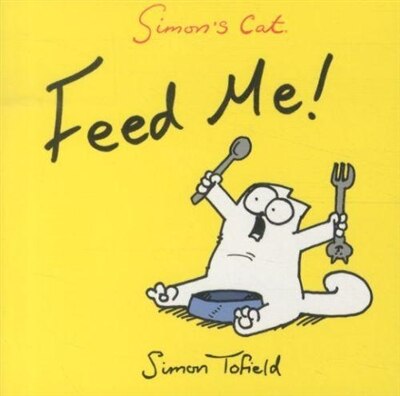 Feed Me!: A Simon's Cat Book