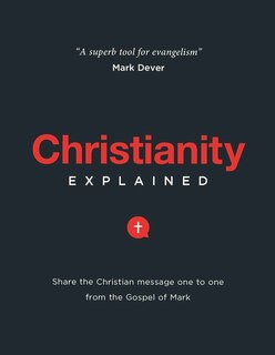 CHRISTIANITY EXPLAINED: Share the Christian message one to one from the Gospel of Mark