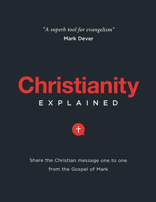 CHRISTIANITY EXPLAINED: Share the Christian message one to one from the Gospel of Mark
