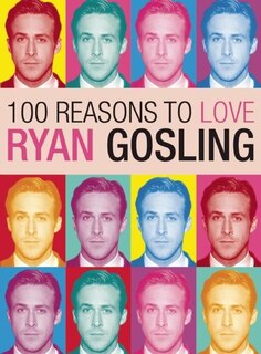 Couverture_100 Reasons to Love Ryan Gosling