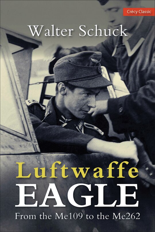 Luftwaffe Eagle: From The Me109 To The Me262