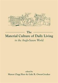 Front cover_The Material Culture of Daily Living in the Anglo-Saxon World