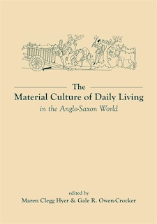 Front cover_The Material Culture of Daily Living in the Anglo-Saxon World