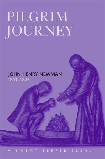 Front cover_Pilgrim Journey John Henry Newman 1801