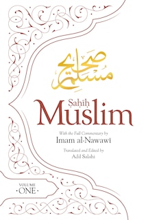 Sahih Muslim (Volume 1): With the Full Commentary by Imam Nawawi