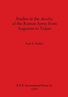 Front cover_Studies in the Auxilia of the Roman Army from Augustus to Trajan