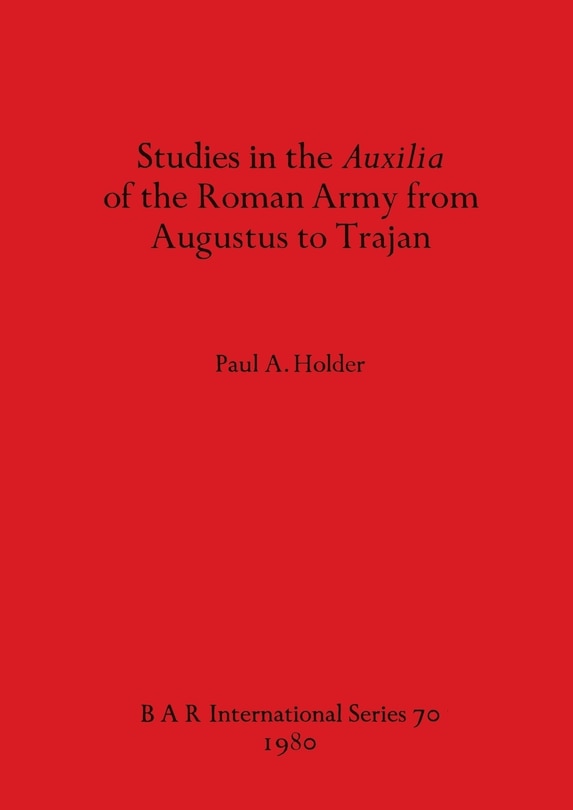 Front cover_Studies in the Auxilia of the Roman Army from Augustus to Trajan