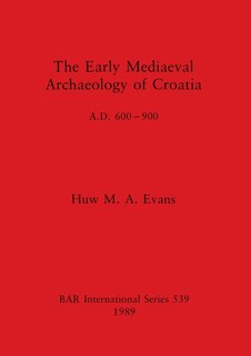 Couverture_The Early Mediaeval Archaeology of Croatia, A.D. 600-900