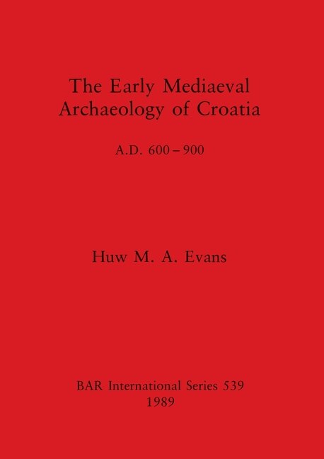 Couverture_The Early Mediaeval Archaeology of Croatia, A.D. 600-900