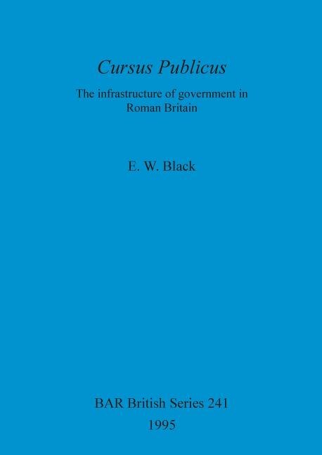 Cursus Publicus: The Infrastructure of government in Roman Britain