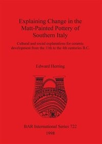 Couverture_Explaining Change in the Matt-Painted Pottery of Southern Italy