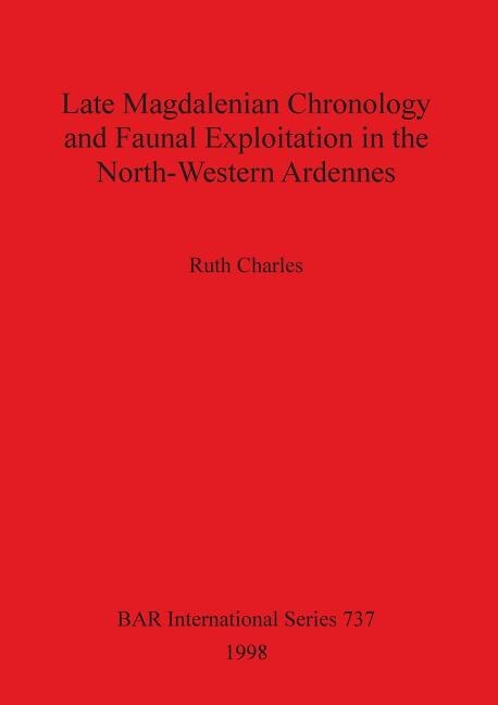 Front cover_Late Magdalenian Chronology and Faunal Exploitation in the North-Western Ardennes
