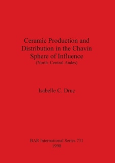 Front cover_Ceramic Production and Distribution in the Chavín Sphere of Influence (North-Central Andes)