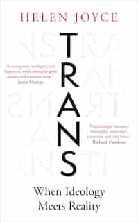 Trans: When Ideology Meets Reality by Helen Joyce